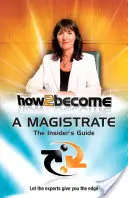 Jak se stát magistrátním úředníkem - průvodce pro zasvěcené - How 2 Become a Magistrate - The Insiders Guide