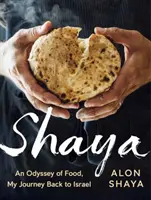 Shaya: Moje cesta zpět do Izraele: A Cookbook - Shaya: An Odyssey of Food, My Journey Back to Israel: A Cookbook
