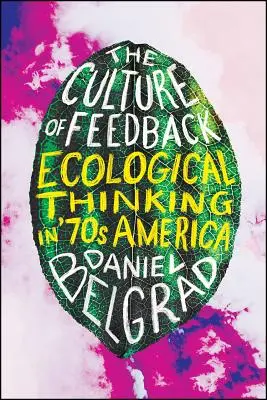 Kultura zpětné vazby: Ekologické myšlení v Americe sedmdesátých let - The Culture of Feedback: Ecological Thinking in Seventies America