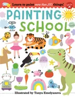 Škola malování: Naučte se malovat více než 250 věcí! - Painting School: Learn to Paint More Than 250 Things!