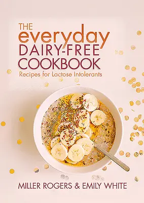 Kuchařka pro každý den bez mléka - The Everyday Dairy-Free Cookbook