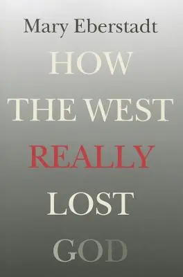 Jak Západ skutečně ztratil Boha: Nová teorie sekularizace - How the West Really Lost God: A New Theory of Secularization