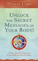Odhalte tajná poselství svého těla!: 28denní startovací program pro zářivé zdraví a skvělou vitalitu. - Unlock the Secret Messages of Your Body!: A 28-Day Jump-Start Program for Radiant Health and Glorious Vitality
