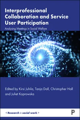 Mezioborová spolupráce a participace uživatelů služeb: Analýza setkání v sociální péči - Interprofessional Collaboration and Service User Participation: Analysing Meetings in Social Welfare