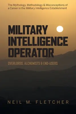 Operátor vojenské rozvědky: Vládci, alchymisté a koncoví uživatelé - Military Intelligence Operator: Overlords, Alchemists & End-Users