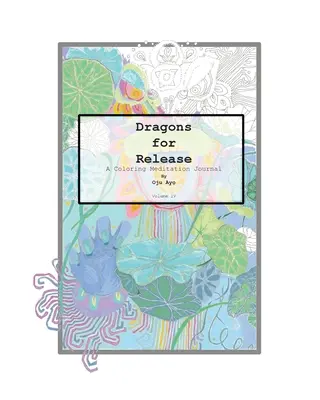 Draci na uvolnění: Dračí meditační deník k vybarvení - Dragons for Release: A Coloring Meditation Journal