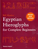 Egyptské hieroglyfy pro úplné začátečníky - Revoluční nový přístup ke čtení památek - Egyptian Hieroglyphs for Complete Beginners - The Revolutionary New Approach to Reading the Monuments