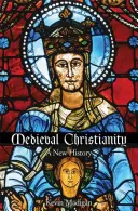Středověké křesťanství: Nové dějiny - Medieval Christianity: A New History
