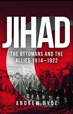 Džihád: Osmané a spojenci 1914-1922 - Jihad: The Ottomans and the Allies 1914-1922