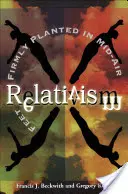 Relativismus: Nohy pevně zasazené ve vzduchu - Relativism: Feet Firmly Planted in Mid-Air
