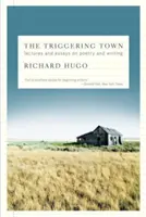 The Triggering Town: Přednášky a eseje o poezii a psaní - The Triggering Town: Lectures and Essays on Poetry and Writing