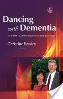 Tanec s demencí: Můj příběh pozitivního života s demencí - Dancing with Dementia: My Story of Living Positively with Dementia