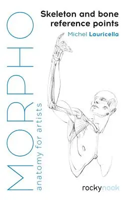 Morfa: Skeleton and Bone Referenční body: Anatomie pro umělce - Morpho: Skeleton and Bone Reference Points: Anatomy for Artists