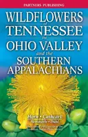 Divoké květiny Tennessee: Údolí Ohia a jižní Apalače - Wildflowers of Tennessee: The Ohio Valley and the Southern Appalachians