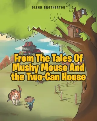 Z pohádek o Myšákovi Pižmovi a domě se dvěma plechovkami - From The Tales Of Mushy Mouse And the Two-Can House