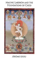 Machig Labdron a základy Chodů - Machig Labdron and the Foundations of Chod