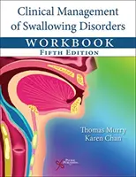 Klinický management poruch polykání Pracovní sešit - Clinical Management of Swallowing Disorders Workbook