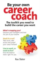Buďte svým vlastním kariérním koučem: Kariéra, po které toužíte, je pro vás nejlepším nástrojem, jak si vybudovat kariéru. - Be Your Own Career Coach: The Toolkit You Need to Build the Career You Want