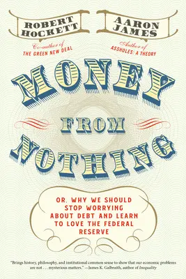 Peníze z ničeho: aneb, Proč bychom se měli přestat obávat dluhů a naučit se milovat Federální rezervní systém - Money from Nothing: Or, Why We Should Stop Worrying about Debt and Learn to Love the Federal Reserve