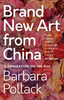 Zbrusu nové umění z Číny: Nové umění z Číny: generace na vzestupu - Brand New Art from China: A Generation on the Rise