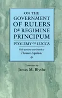 O vládě panovníků de Regimine Principum: Ptolemaios z Luccy s částmi připisovanými Tomáši Akvinskému - On the Government of Rulers de Regimine Principum: Ptolemy of Lucca with Portions Attributed to Thomas Aquinas