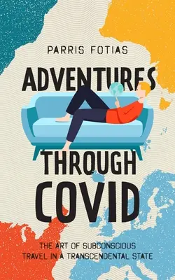 Dobrodružství v COVIDU: Umění cestovat podvědomím v transcendentálním stavu - Adventures Through COVID: The Art of Subconscious Travel in a Transcendental State