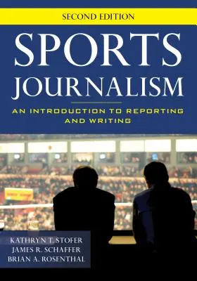 Sportovní žurnalistika: Sportovní žurnalistika: Úvod do zpravodajství a psaní, druhé vydání - Sports Journalism: An Introduction to Reporting and Writing, Second Edition