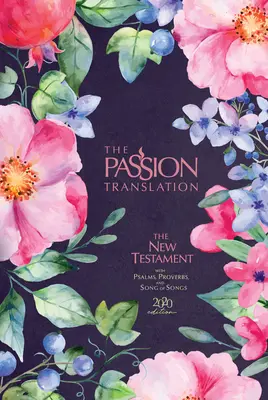 The Passion Translation New Testament (2020 Edition): Berry Blossom (Nový zákon v překladu vášně): S žalmy, příslovími a písní písní - The Passion Translation New Testament (2020 Edition) Berry Blossom: With Psalms, Proverbs and Song of Songs