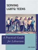 Služba LGBTQ dospívajícím: Praktický průvodce pro knihovníky - Serving LGBTQ Teens: A Practical Guide for Librarians