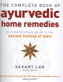 Kompletní kniha ájurvédských domácích léků - komplexní průvodce starobylým indickým léčitelstvím - Complete Book Of Ayurvedic Home Remedies - A comprehensive guide to the ancient healing of India