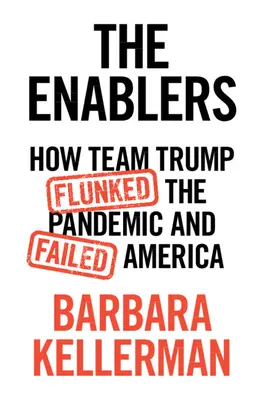 Podporovatelé: Jak Trumpův tým propadl pandemii a zklamal Ameriku - The Enablers: How Team Trump Flunked the Pandemic and Failed America