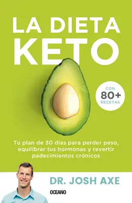 La Dieta Keto: Keto Keto: Tu Plan de 30 Das Para Perder Peso, Equilibrar Tus Hormonas Y Revertir Padecimientos Crnicos - La Dieta Keto: Tu Plan de 30 Das Para Perder Peso, Equilibrar Tus Hormonas Y Revertir Padecimientos Crnicos