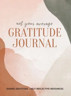 Ne průměrný deník vděčnosti: Děkovný deník pro děti a mládež: Průvodce vděčností + zdroje pro sebereflexi - Not Your Average Gratitude Journal: Guided Gratitude + Self Reflection Resources