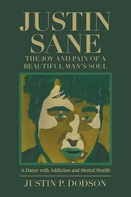 Justin Sane - radost a bolest duše krásného muže: Tanec se závislostí a duševním zdravím - Justin Sane - the Joy and Pain of a Beautiful Man's Soul: A Dance with Addiction and Mental Health