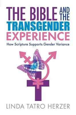 Bible a transgenderová zkušenost: Jak Písmo podporuje genderové odlišnosti - Bible and the Transgender Experience: How Scripture Supports Gender Variance