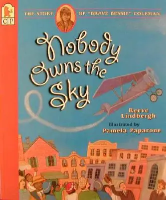 Nikomu nepatří nebe: Příběh statečné Bessie“ Coleman“ - Nobody Owns the Sky: The Story of Brave Bessie