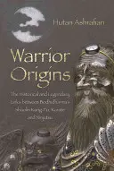 Původ válečníka (Warrior Origins): Bódhidharmovo šaolinské kung-fu, karate a nindžutsu (The Historical and Legendary Links Between Bodhidharma's Shaolin Kung-Fu, Karate and Ninjutsu) - Warrior Origins: The Historical and Legendary Links Between Bodhidharma's Shaolin Kung-Fu, Karate and Ninjutsu