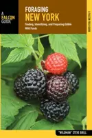 Pěstování v New Yorku: Hledání, rozpoznávání a příprava jedlých divokých potravin - Foraging New York: Finding, Identifying, and Preparing Edible Wild Foods