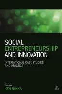 Sociální podnikání a inovace: Mezinárodní případové studie a praxe - Social Entrepreneurship and Innovation: International Case Studies and Practice