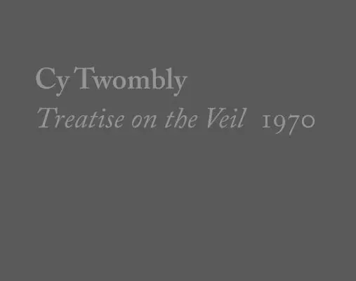 Cy Twombly, Pojednání o závoji, 1970 - Cy Twombly, Treatise on the Veil, 1970