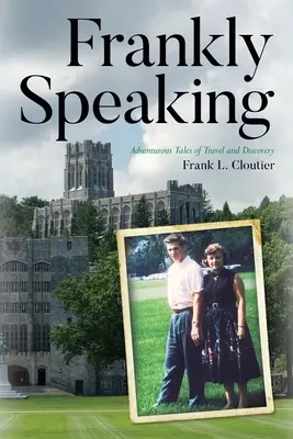 Upřímně řečeno: Dobrodružné příběhy o cestování a objevování - Frankly Speaking: Adventurous Tales of Travel and Discovery