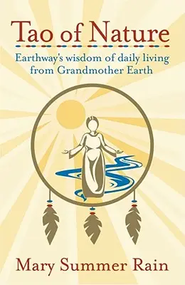 Tao přírody: Moudrost každodenního života od babičky Země: Earthway - Tao of Nature: Earthway's Wisdom of Daily Living from Grandmother Earth