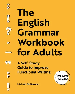 Cvičebnice anglické gramatiky pro dospělé: Příručka pro samostudium ke zlepšení funkčního psaní - The English Grammar Workbook for Adults: A Self-Study Guide to Improve Functional Writing