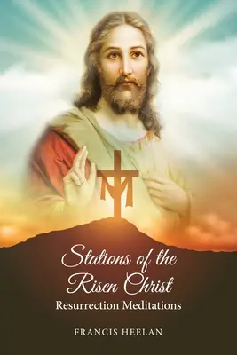 Zastavení vzkříšeného Krista: Meditace o zmrtvýchvstání - Stations of the Risen Christ: Resurrection Meditations