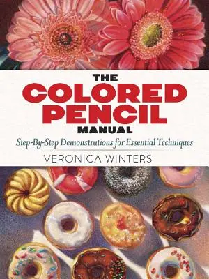 Příručka barevné tužky: Návody a techniky krok za krokem - The Colored Pencil Manual: Step-By-Step Instructions and Techniques