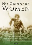 Žádné obyčejné ženy - Irské aktivistky v revolučních letech 1900-1923 - No Ordinary Women - Irish Female Activists in the Revolutionary Years 1900-1923