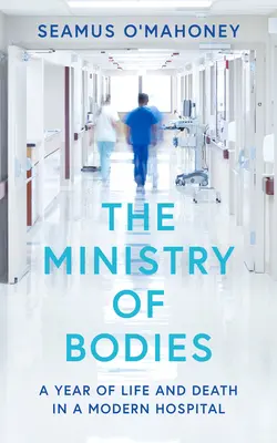 Ministerstvo těl: Rok života a smrti v moderní nemocnici - The Ministry of Bodies: A Year of Life and Death in a Modern Hospital
