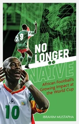 No Longer Nave: Rostoucí vliv afrického fotbalu na mistrovství světa - No Longer Nave: African Football's Growing Impact at the World Cup