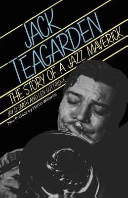 Jack Teagarden: Příběh jazzového mavericka - Jack Teagarden: The Story of a Jazz Maverick