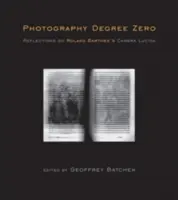 Fotografie Nultý stupeň: Úvahy o Camera Lucida Rolanda Barthese - Photography Degree Zero: Reflections on Roland Barthes's Camera Lucida